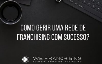 Como gerir uma rede de Franchising Como gerir uma rede de franchising com sucesso: 7 princípios para construir uma rede forte e rentável