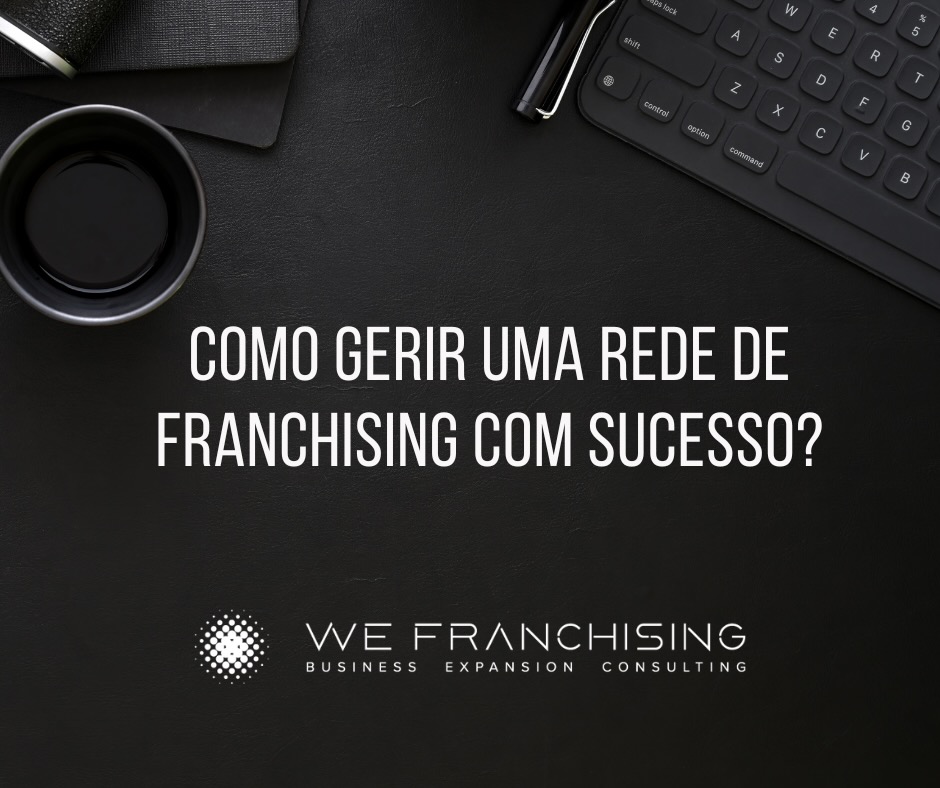 Como gerir uma rede de Franchising Gerir rede franchising